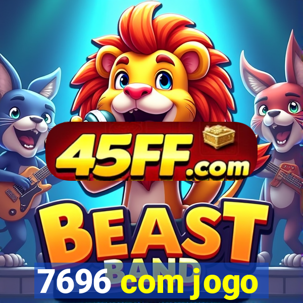 7696 com jogo
